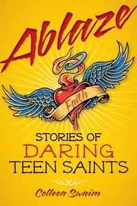 Cover of Ablaze: Stories of Daring Teen Saints