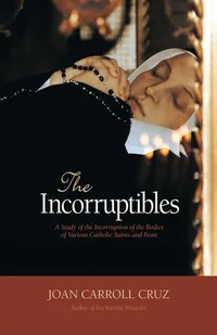 Cover of The Incorruptibles: A Study of the Incorruption of the Bodies of Various Catholic Saints and Beati